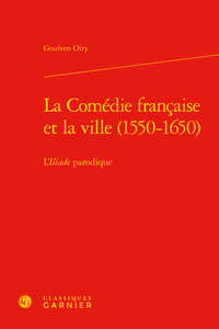 La Comédie française et la ville (1550-1650)