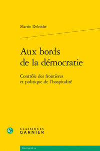 AUX BORDS DE LA DEMOCRATIE - CONTROLE DES FRONTIERES ET POLITIQUE DE L'HOSPITALITE