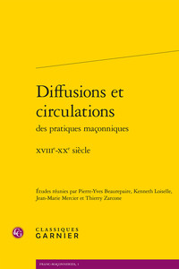 DIFFUSIONS ET CIRCULATIONS DES PRATIQUES MACONNIQUES - XVIIIE-XXE SIECLE