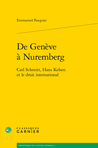 DE GENEVE A NUREMBERG - CARL SCHMITT, HANS KELSEN ET LE DROIT INTERNATIONAL