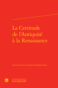 La Certitude de l'Antiquité à la Renaissance