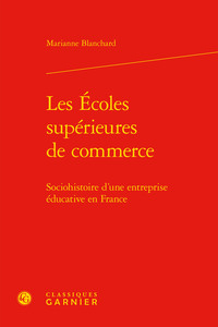 LES ECOLES SUPERIEURES DE COMMERCE - SOCIOHISTOIRE D'UNE ENTREPRISE EDUCATIVE EN FRANCE
