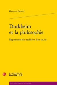 DURKHEIM ET LA PHILOSOPHIE - REPRESENTATION, REALITE ET LIEN SOCIAL