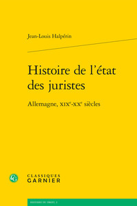 HISTOIRE DE L'ETAT DES JURISTES - ALLEMAGNE, XIXE-XXE SIECLES