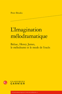 L'IMAGINATION MELODRAMATIQUE - BALZAC, HENRY JAMES, LE MELODRAME ET LE MODE DE L'EXCES