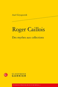 ROGER CAILLOIS - DES MYTHES AUX COLLECTIONS