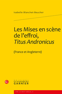LES MISES EN SCENE DE L'EFFROI, TITUS ANDRONICUS - (FRANCE ET ANGLETERRE)