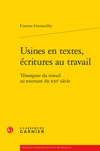 USINES EN TEXTES, ECRITURES AU TRAVAIL - TEMOIGNER DU TRAVAIL AU TOURNANT DU XXIE SIECLE