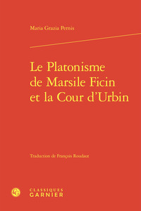 Le Platonisme de Marsile Ficin et la Cour d'Urbin