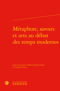 Métaphore, savoirs et arts au début des temps modernes