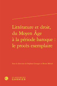 Littérature et droit, du Moyen Âge à la période baroque : le procès exemplaire