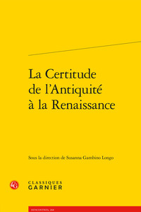 La Certitude de l'Antiquité à la Renaissance