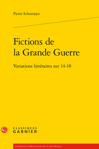 FICTIONS DE LA GRANDE GUERRE - VARIATIONS LITTERAIRES SUR 14-18