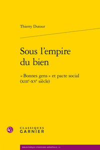 SOUS L'EMPIRE DU BIEN -  BONNES GENS  ET PACTE SOCIAL (XIIIE-XVE SIECLE)