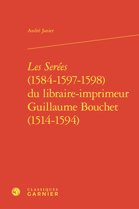 Les Serées (1584-1597-1598) du libraire-imprimeur Guillaume Bouchet (1514-1594)