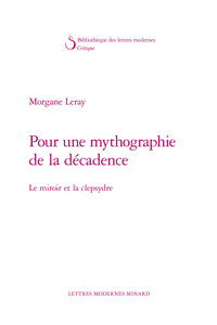 POUR UNE MYTHOGRAPHIE DE LA DECADENCE - LE MIROIR ET LA CLEPSYDRE