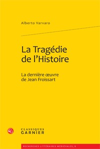 LA TRAGEDIE DE L'HISTOIRE - LA DERNIERE OEUVRE DE JEAN FROISSART