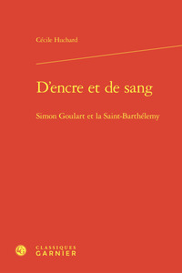 D'ENCRE ET DE SANG - SIMON GOULART ET LA SAINT-BARTHELEMY