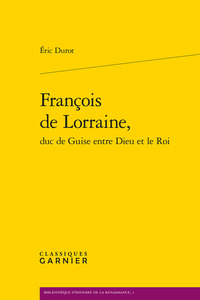 François de Lorraine, duc de Guise entre Dieu et le Roi