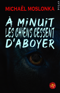 A MINUIT LES CHIENS CESSENT D'ABOYER