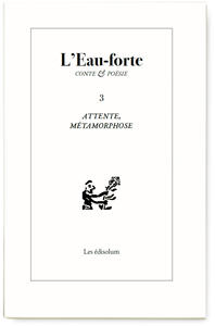 L’Eau-forte n°3 : Attente, métamorphose