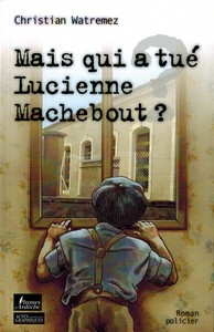 Mais qui a tué Lucienne Machebout ? - roman policier