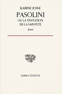 Pasolini, ou la tentation de la sainteté