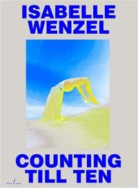 Isabelle Wenzel Counting Till Ten /anglais