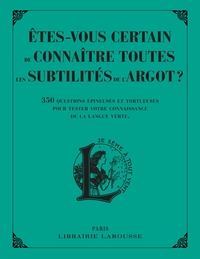 ETES-VOUS CERTAIN DE CONNAITRE TOUTES LES SUBTILITES DE L'ARGOT ?