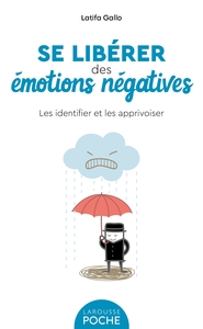 SE LIBERER DES EMOTIONS NEGATIVES - LES IDENTIFIER ET LES APPRIVOISER