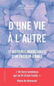 D'UNE VIE A L'AUTRE - 15 HISTOIRES INOUBLIABLES D'UN PASSEUR D'AMES