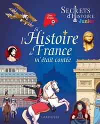 SECRETS D'HISTOIRE JUNIOR - SI L'HISTOIRE DE FRANCE M'ETAIT CONTEE