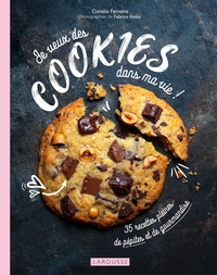 JE VEUX DES COOKIES DANS MA VIE ! - 35 RECETTES PLEINES DE PEPITES ET DE GOURMANDISE