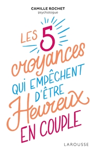 LES 5 CROYANCES QUI EMPECHENT D'ETRE HEUREUX EN COUPLE