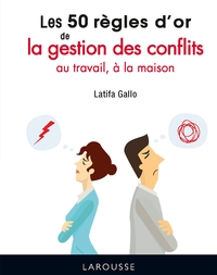 LES 50 REGLES D'OR DE LA GESTION DES CONFLITS AU TRAVAIL, A LA MAISON