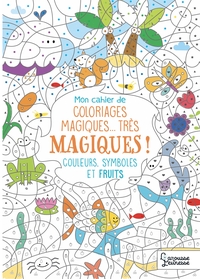 MON CAHIER DE COLORIAGES TRES MAGIQUES - COULEURS, SYMBOLES ET FRUITS