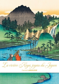 CARNET LAROUSSE - LA RIVIERE KOYA, JOYAU DU JAPON