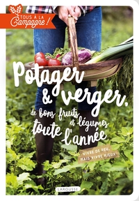 TOUS A LA CAMPAGNE : VERGER ET POTAGER, DE BONS FRUITS ET LEGUMES TOUTE L'ANNEE - VIVRE DE PEU, MAIS