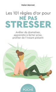 LES 101 REGLES D'OR POUR NE PAS STRESSER - ARRETER DE DRAMATISER, APPRENDRE A LACHER PRISE, PROFITER