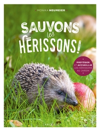SAUVONS LES HERISSONS ! - PROTEGER ET ACCUEILLIR LES HERISSON AU JARDIN
