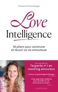 LOVE INTELLIGENCE - 10 PILIERS POUR CONSTRUIRE ET REUSSIR SA VIE AMOUREUSE