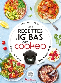 MES RECETTES A IG BAS AVEC COOKEO - 100 RECETTES POUR CUISINER BON ET EQUILIBRE