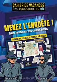 CAHIER DE VACANCES POUR ADULTES - MENEZ L'ENQUETE ! - 11 ENQUETES, 120 JEUX ET ENIGMES A ELUCIDER