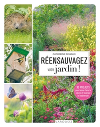 REENSAUVAGEZ VOTRE JARDIN !