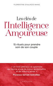 LES CLES DE L'INTELLIGENCE AMOUREUSE - 15 RITUELS POUR PRENDRE SOIN DE SON COUPLE