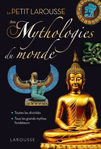 PETIT LAROUSSE DES MYTHOLOGIES DU MONDE