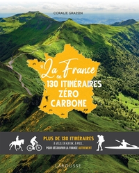 LA FRANCE EN 130 ITINERAIRES ZERO CARBONE - PLUS DE 130 ITINERAIRES A VELO, EN KAYAK, A PIED... POUR