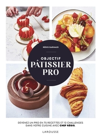 OBJECTIF PATISSIER PRO - DEVENEZ UN PRO EN 75 RECETTES ET 12 CHALLENGES DANS VOTRE CUISINE AVEC CHEF