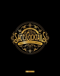 La bible Larousse des shots et cocktails