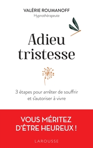 ADIEU TRISTESSE - 3 ETAPES POUR ARRETER DE SOUFFRIR ET S'AUTORISER A VIVRE